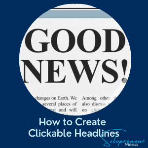 How to Create Clickable Headlines - Solopreneur Media