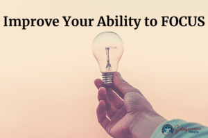 Improve Your Ability to FOCUS